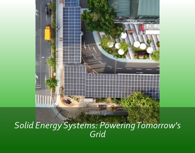 Solid Energy Systems: Powering Tomorrow's Grid